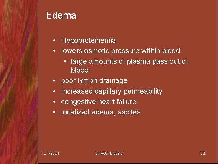Edema • Hypoproteinemia • lowers osmotic pressure within blood • large amounts of plasma