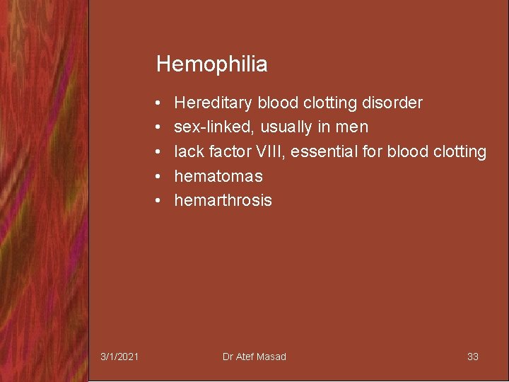 Hemophilia • • • 3/1/2021 Hereditary blood clotting disorder sex-linked, usually in men lack