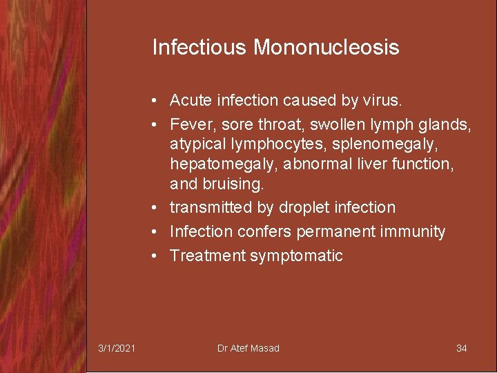 Infectious Mononucleosis • Acute infection caused by virus. • Fever, sore throat, swollen lymph