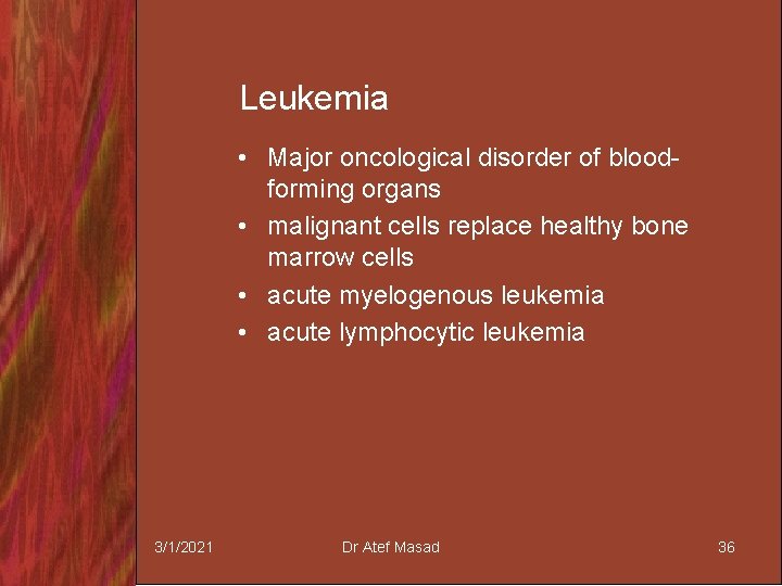 Leukemia • Major oncological disorder of bloodforming organs • malignant cells replace healthy bone
