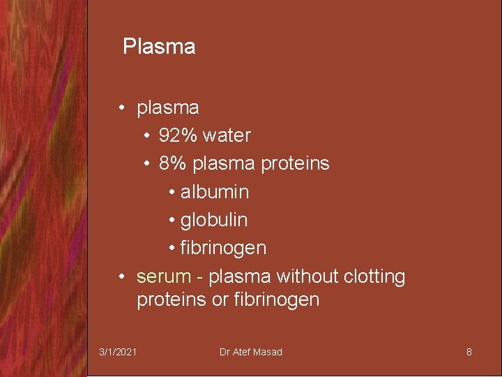 Plasma • plasma • 92% water • 8% plasma proteins • albumin • globulin