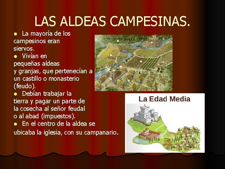 LAS ALDEAS CAMPESINAS. La mayoría de los campesinos eran siervos. l Vivían en pequeñas