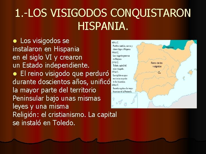 1. -LOS VISIGODOS CONQUISTARON HISPANIA. Los visigodos se instalaron en Hispania en el siglo