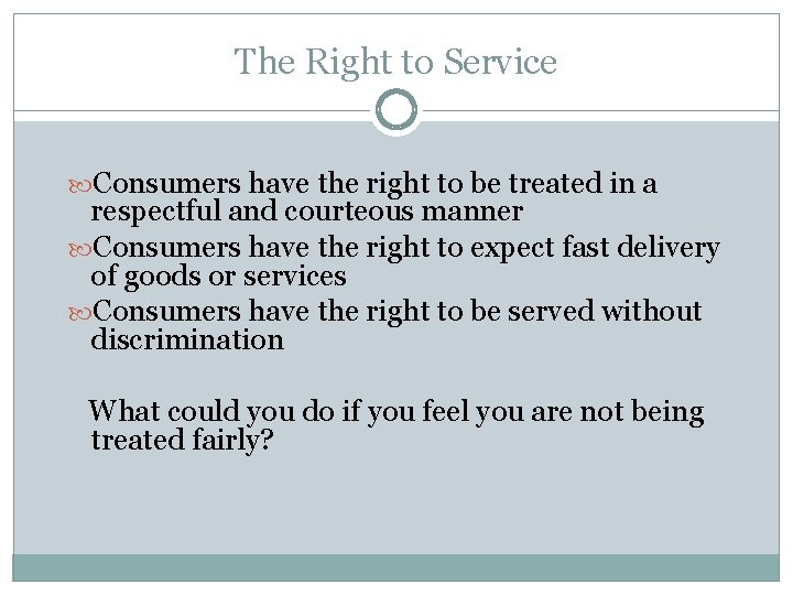 The Right to Service Consumers have the right to be treated in a respectful