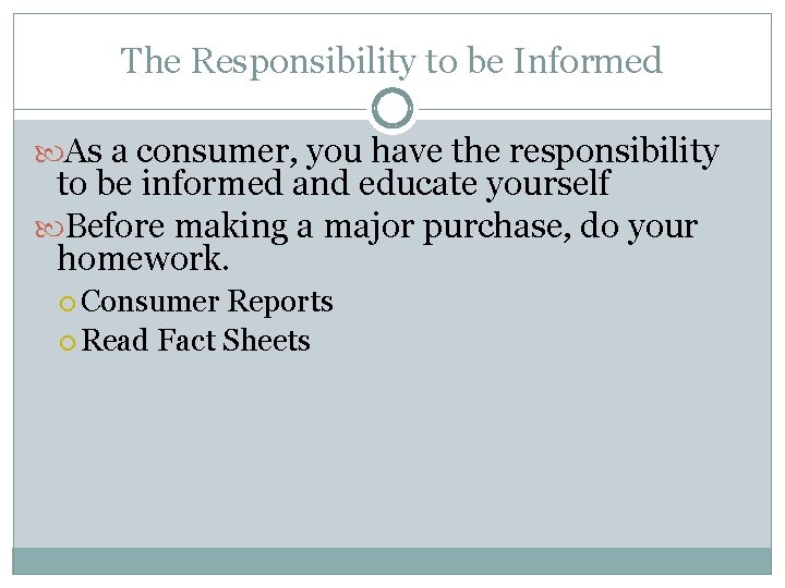 The Responsibility to be Informed As a consumer, you have the responsibility to be