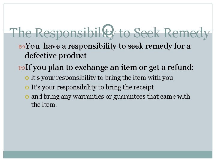 The Responsibility to Seek Remedy You have a responsibility to seek remedy for a