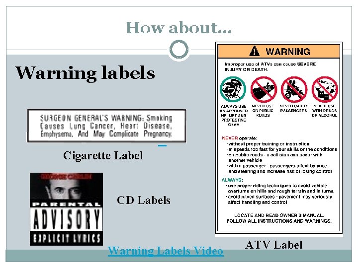 How about… Warning labels Cigarette Label CD Labels Warning Labels Video ATV Label 