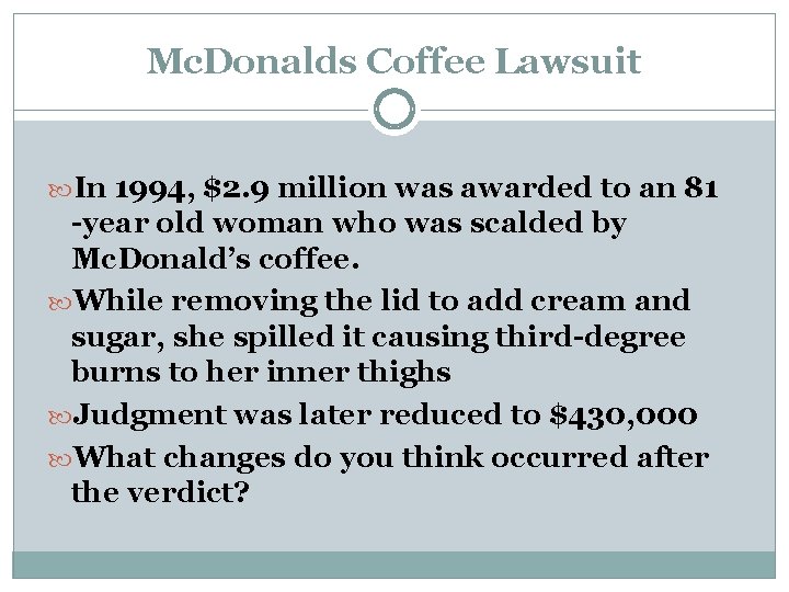 Mc. Donalds Coffee Lawsuit In 1994, $2. 9 million was awarded to an 81