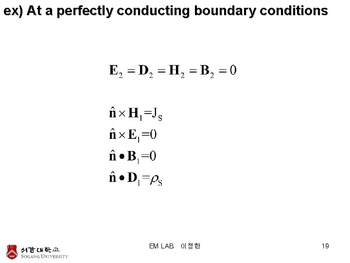 ex) At a perfectly conducting boundary conditions EM LAB 이정한 19 