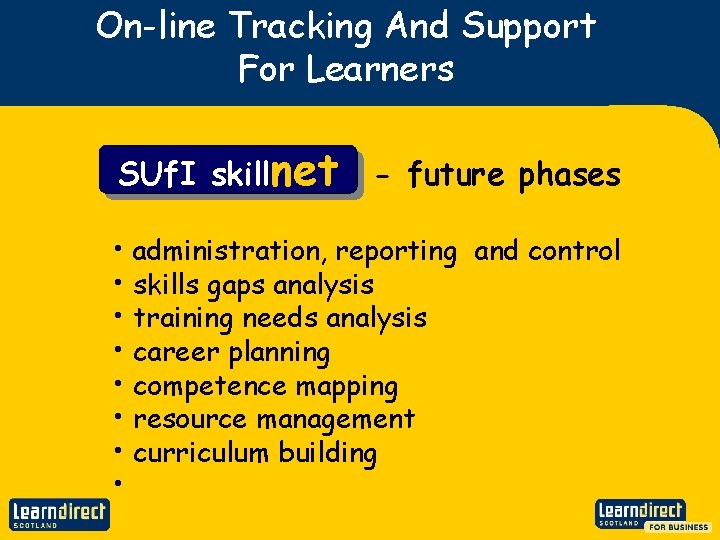 On-line Tracking And Support For Learners SUf. I skillnet - future phases • administration,