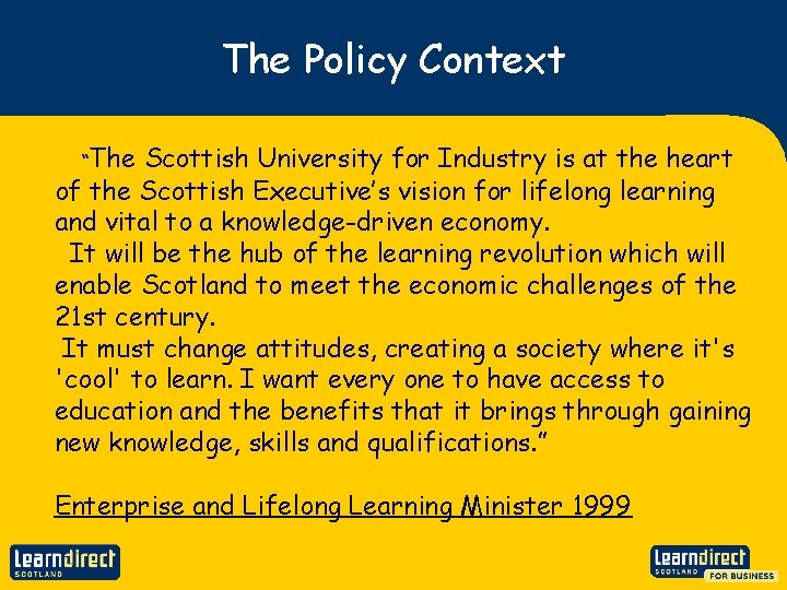 The Policy Context “The Scottish University for Industry is at the heart of the