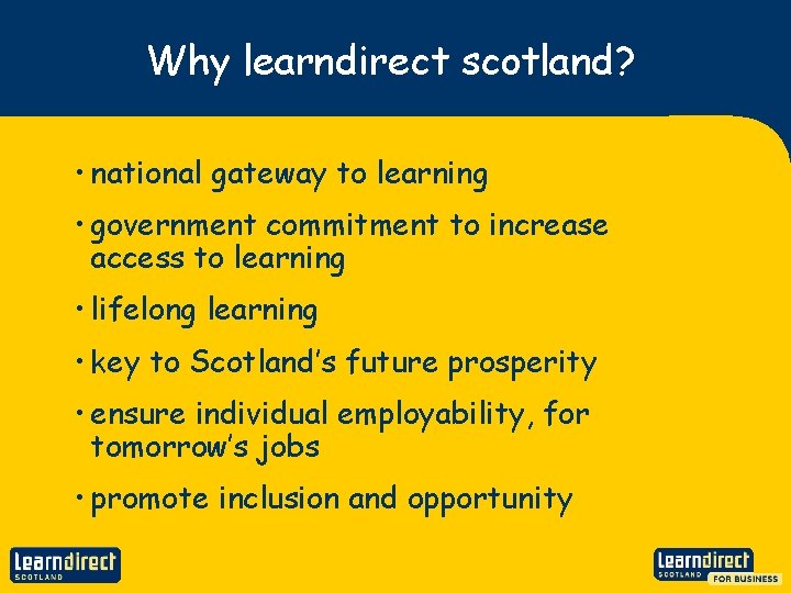 Why learndirect scotland? • national gateway to learning • government commitment to increase access