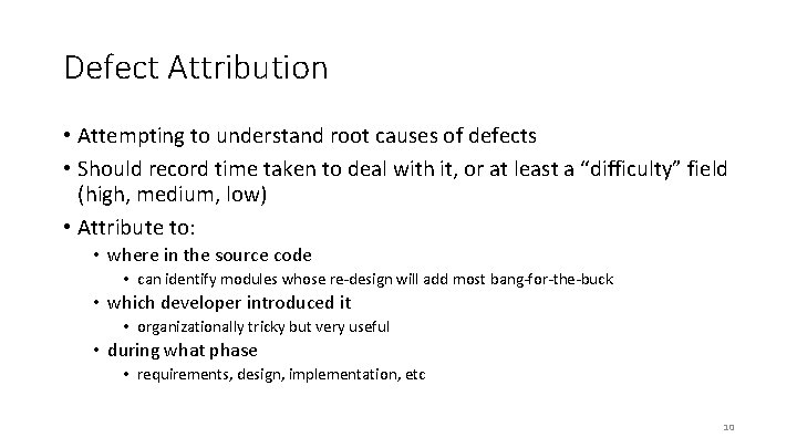 Defect Attribution • Attempting to understand root causes of defects • Should record time Defect Attribution • Attempting to understand root causes of defects • Should record time