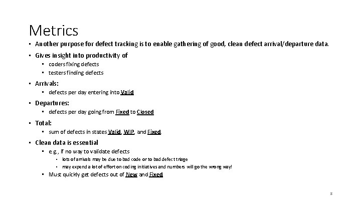 Metrics • Another purpose for defect tracking is to enable gathering of good, clean Metrics • Another purpose for defect tracking is to enable gathering of good, clean