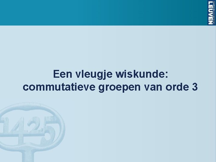 Een vleugje wiskunde: commutatieve groepen van orde 3 