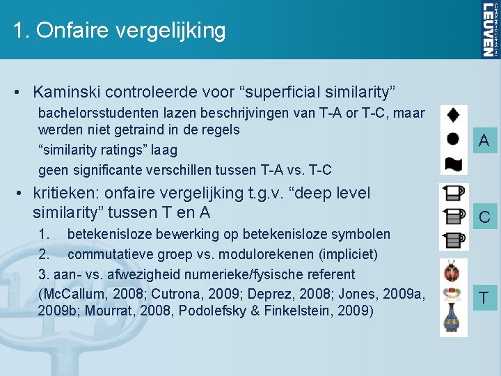 1. Onfaire vergelijking • Kaminski controleerde voor “superficial similarity” bachelorsstudenten lazen beschrijvingen van T-A
