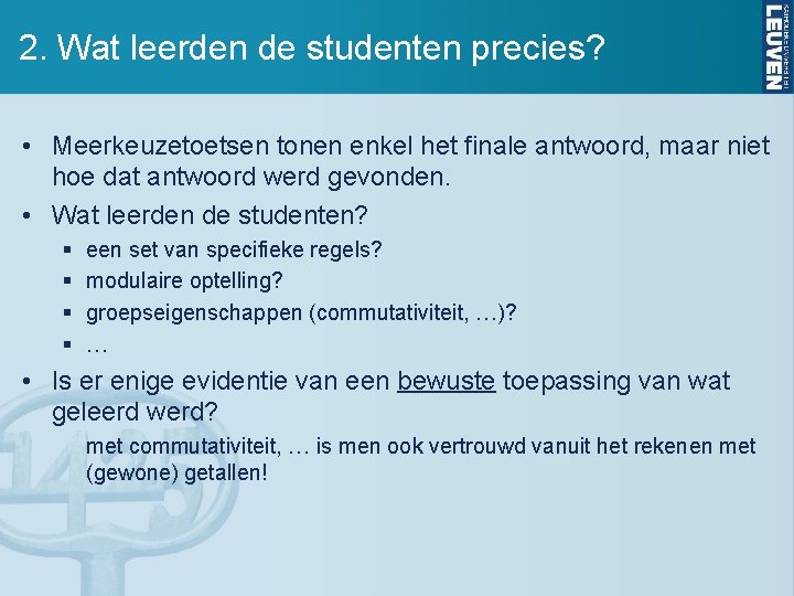 2. Wat leerden de studenten precies? • Meerkeuzetoetsen tonen enkel het finale antwoord, maar