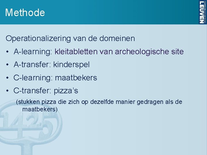 Methode Operationalizering van de domeinen • A-learning: kleitabletten van archeologische site • A-transfer: kinderspel