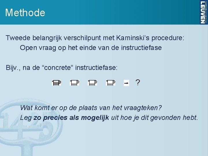 Methode Tweede belangrijk verschilpunt met Kaminski’s procedure: Open vraag op het einde van de