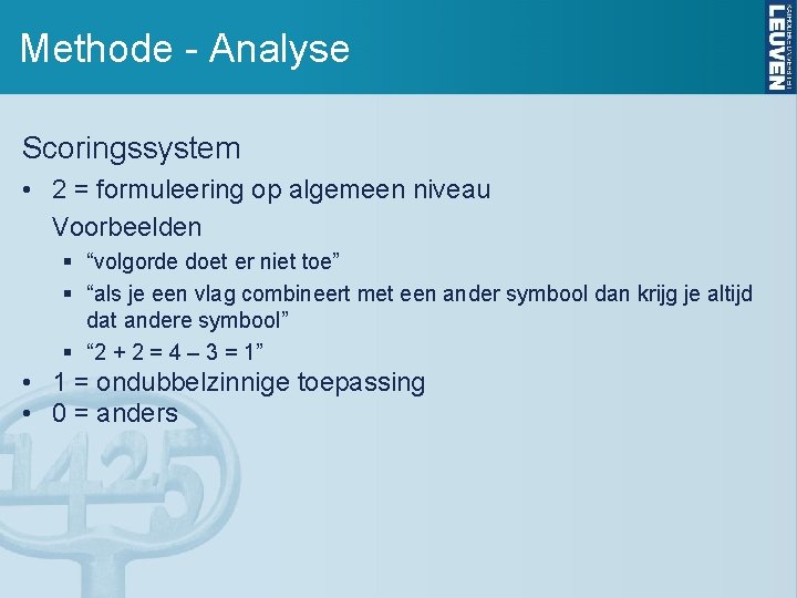 Methode - Analyse Scoringssystem • 2 = formuleering op algemeen niveau Voorbeelden § “volgorde