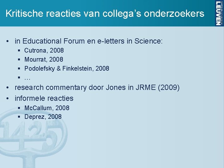 Kritische reacties van collega’s onderzoekers • in Educational Forum en e-letters in Science: §