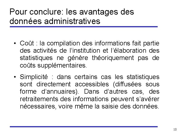 Pour conclure: les avantages données administratives • Coût : la compilation des informations fait
