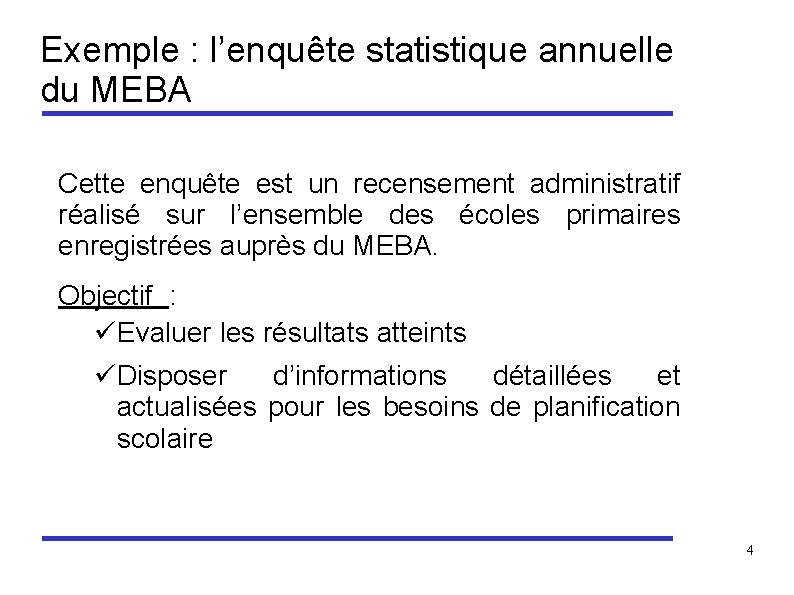 Exemple : l’enquête statistique annuelle du MEBA Cette enquête est un recensement administratif réalisé