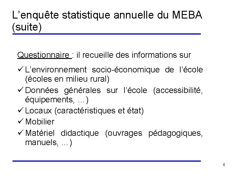 L’enquête statistique annuelle du MEBA (suite) Questionnaire : il recueille des informations sur ü