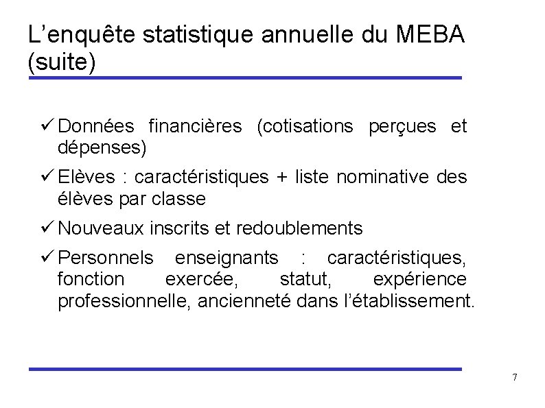 L’enquête statistique annuelle du MEBA (suite) ü Données financières (cotisations perçues et dépenses) ü