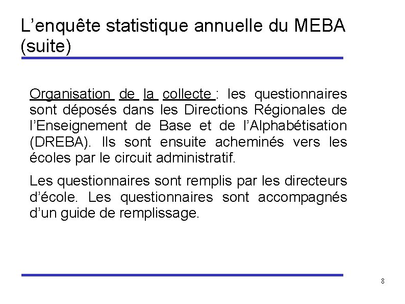 L’enquête statistique annuelle du MEBA (suite) Organisation de la collecte : les questionnaires sont