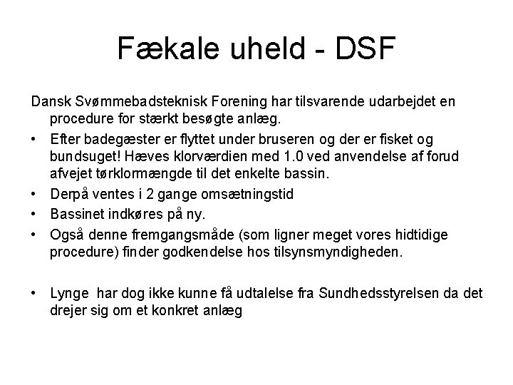 Fækale uheld - DSF Dansk Svømmebadsteknisk Forening har tilsvarende udarbejdet en procedure for stærkt