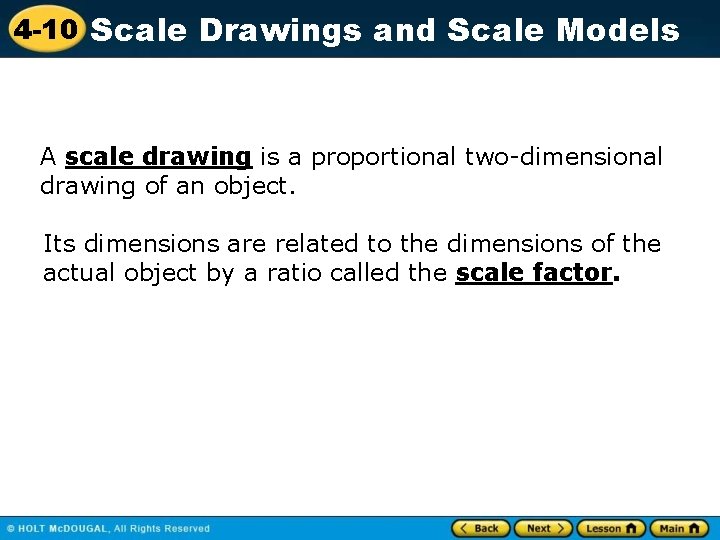 4 -10 Scale Drawings and Scale Models A scale drawing is a proportional two-dimensional