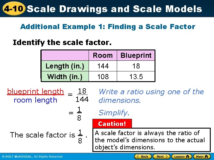 4 -10 Scale Drawings and Scale Models Additional Example 1: Finding a Scale Factor