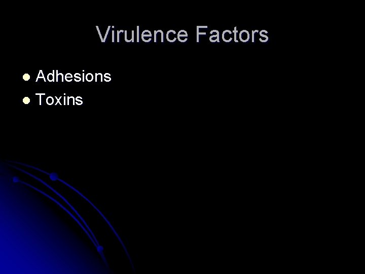 Virulence Factors Adhesions l Toxins l Virulence Factors Adhesions l Toxins l