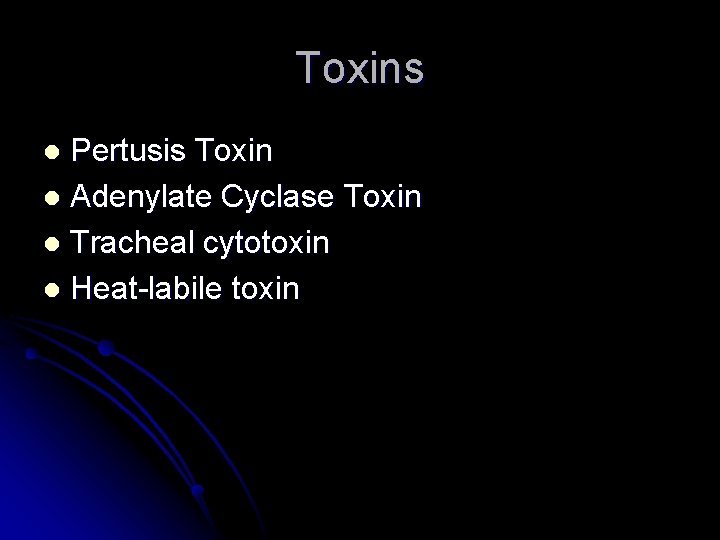 Toxins Pertusis Toxin l Adenylate Cyclase Toxin l Tracheal cytotoxin l Heat-labile toxin l Toxins Pertusis Toxin l Adenylate Cyclase Toxin l Tracheal cytotoxin l Heat-labile toxin l