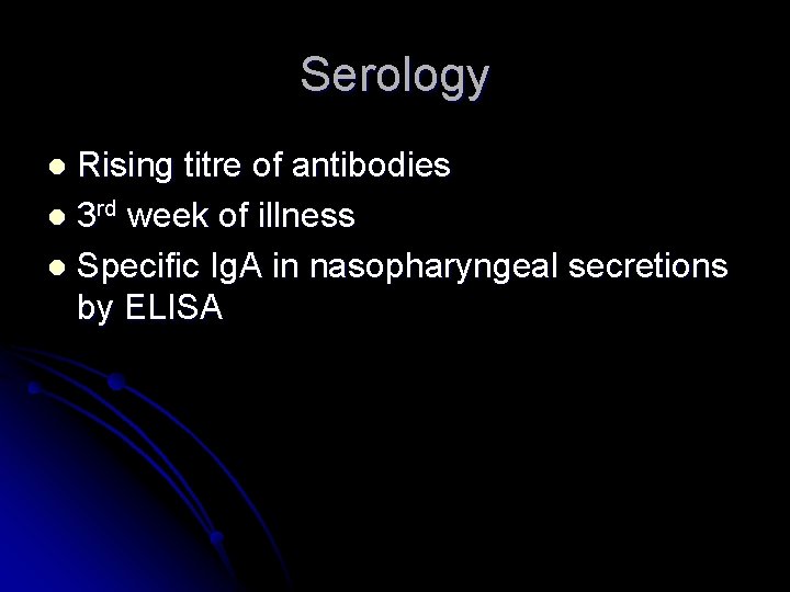Serology Rising titre of antibodies l 3 rd week of illness l Specific Ig. Serology Rising titre of antibodies l 3 rd week of illness l Specific Ig.