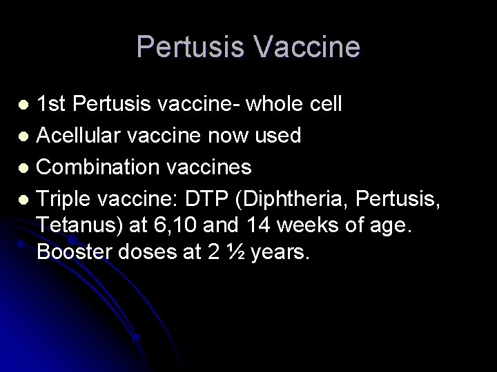 Pertusis Vaccine 1 st Pertusis vaccine- whole cell l Acellular vaccine now used l Pertusis Vaccine 1 st Pertusis vaccine- whole cell l Acellular vaccine now used l