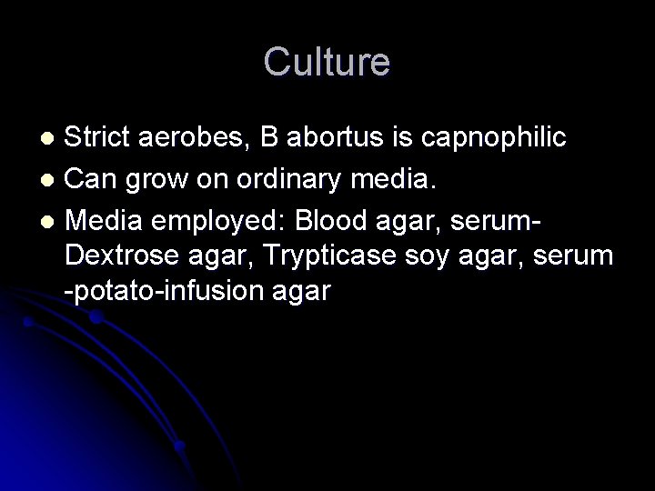 Culture Strict aerobes, B abortus is capnophilic l Can grow on ordinary media. l Culture Strict aerobes, B abortus is capnophilic l Can grow on ordinary media. l