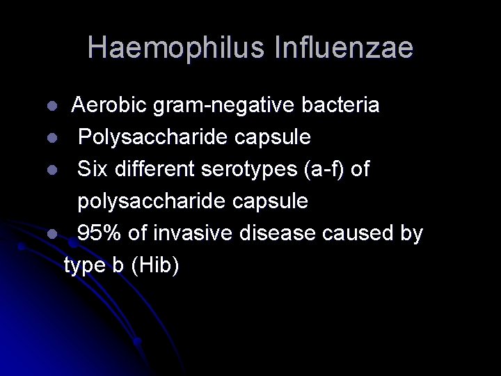 Haemophilus Influenzae Aerobic gram-negative bacteria l Polysaccharide capsule l Six different serotypes (a-f) of Haemophilus Influenzae Aerobic gram-negative bacteria l Polysaccharide capsule l Six different serotypes (a-f) of