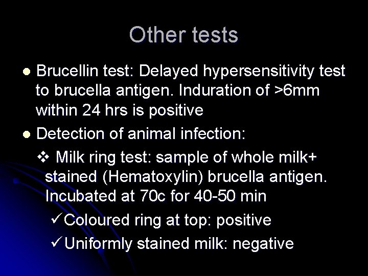 Other tests Brucellin test: Delayed hypersensitivity test to brucella antigen. Induration of >6 mm Other tests Brucellin test: Delayed hypersensitivity test to brucella antigen. Induration of >6 mm
