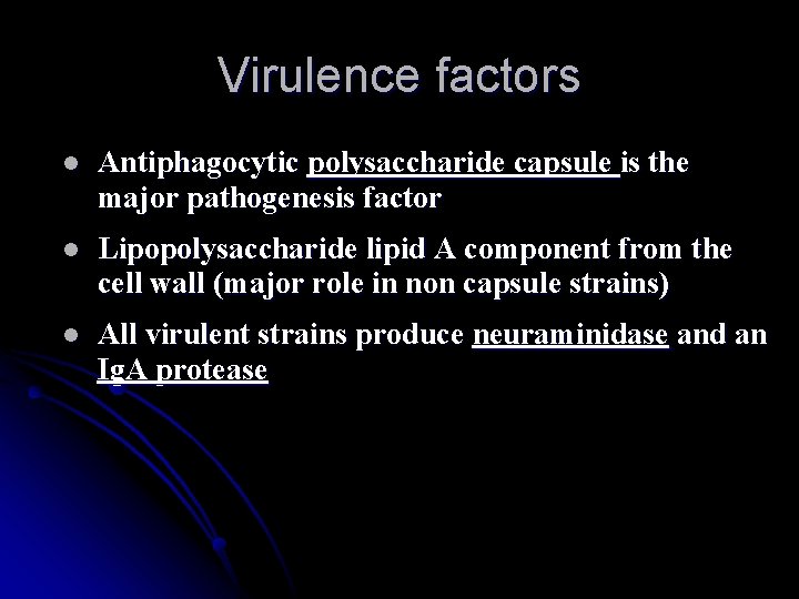 Virulence factors l Antiphagocytic polysaccharide capsule is the major pathogenesis factor l Lipopolysaccharide lipid Virulence factors l Antiphagocytic polysaccharide capsule is the major pathogenesis factor l Lipopolysaccharide lipid