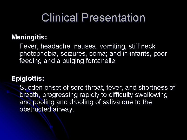 Clinical Presentation Meningitis: Fever, headache, nausea, vomiting, stiff neck, photophobia, seizures, coma; and in Clinical Presentation Meningitis: Fever, headache, nausea, vomiting, stiff neck, photophobia, seizures, coma; and in