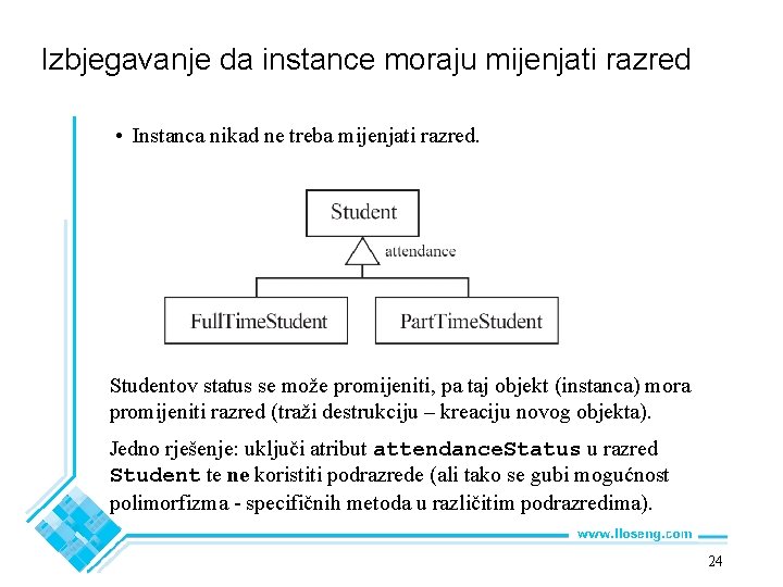 Izbjegavanje da instance moraju mijenjati razred • Instanca nikad ne treba mijenjati razred. Studentov