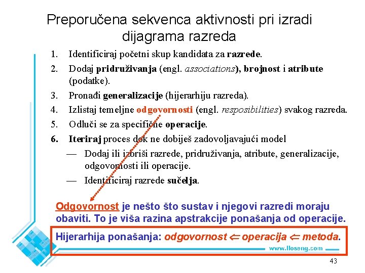 Preporučena sekvenca aktivnosti pri izradi dijagrama razreda 1. 2. 3. 4. 5. 6. Identificiraj