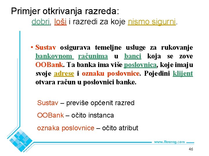 Primjer otkrivanja razreda: dobri, loši i razredi za koje nismo sigurni. • Sustav osigurava