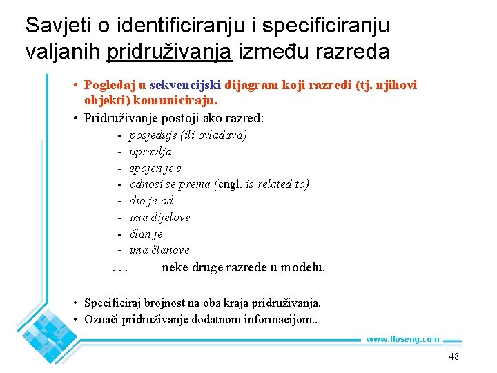 Savjeti o identificiranju i specificiranju valjanih pridruživanja između razreda • Pogledaj u sekvencijski dijagram