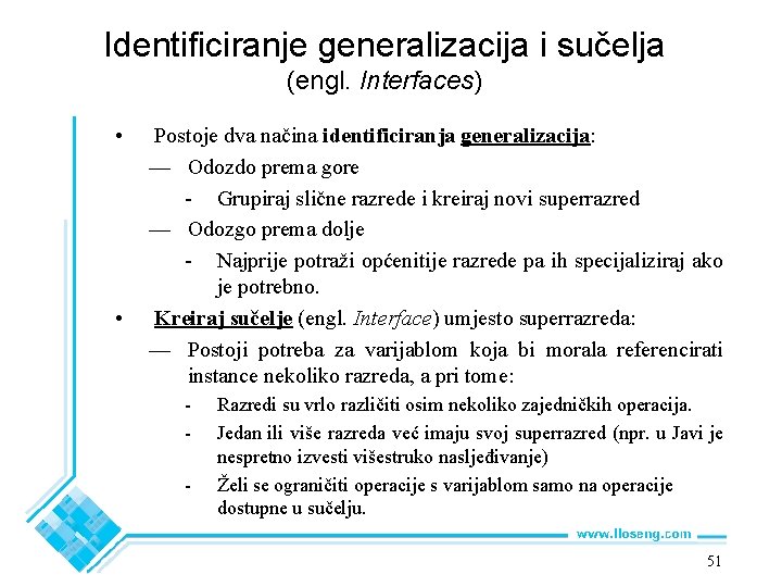 Identificiranje generalizacija i sučelja (engl. Interfaces) • • Postoje dva načina identificiranja generalizacija: —