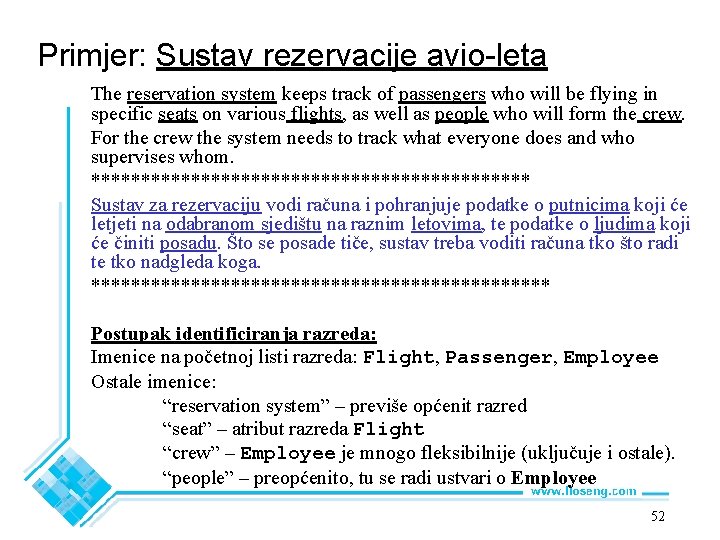 Primjer: Sustav rezervacije avio-leta The reservation system keeps track of passengers who will be