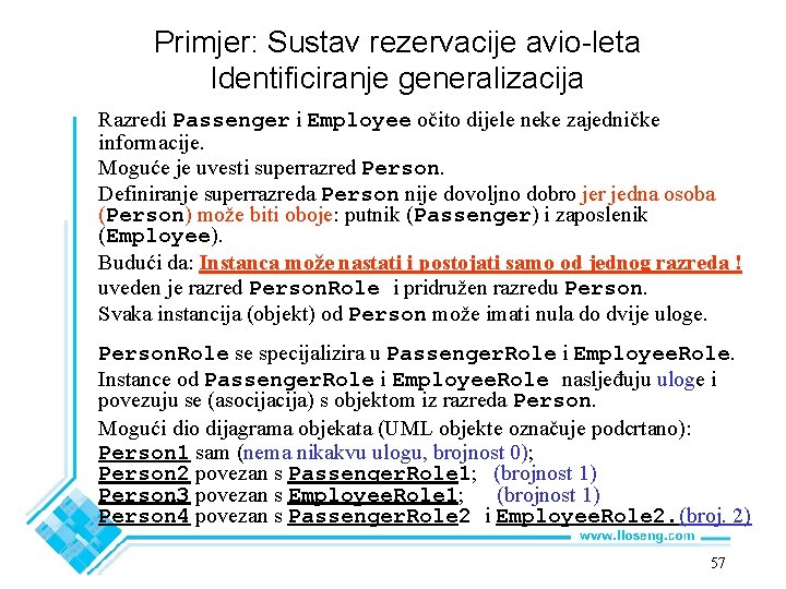 Primjer: Sustav rezervacije avio-leta Identificiranje generalizacija Razredi Passenger i Employee očito dijele neke zajedničke