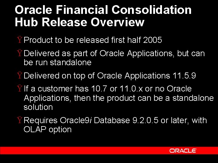 Oracle Financial Consolidation Hub Release Overview Ÿ Product to be released first half 2005